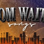 21 Best Tom Waits Songs artwork for an article detailing the greatest Tom Waits songs.